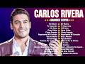 Carlos Rivera Grandes Éxitos ❤️ Sus Mejores Canciones | Baladas Que Enamoran El Alma
