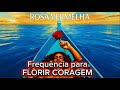 ROSA VERMELHA | FREQUÊNCIA para FLORIR CORAGEM [KAHUNART]
