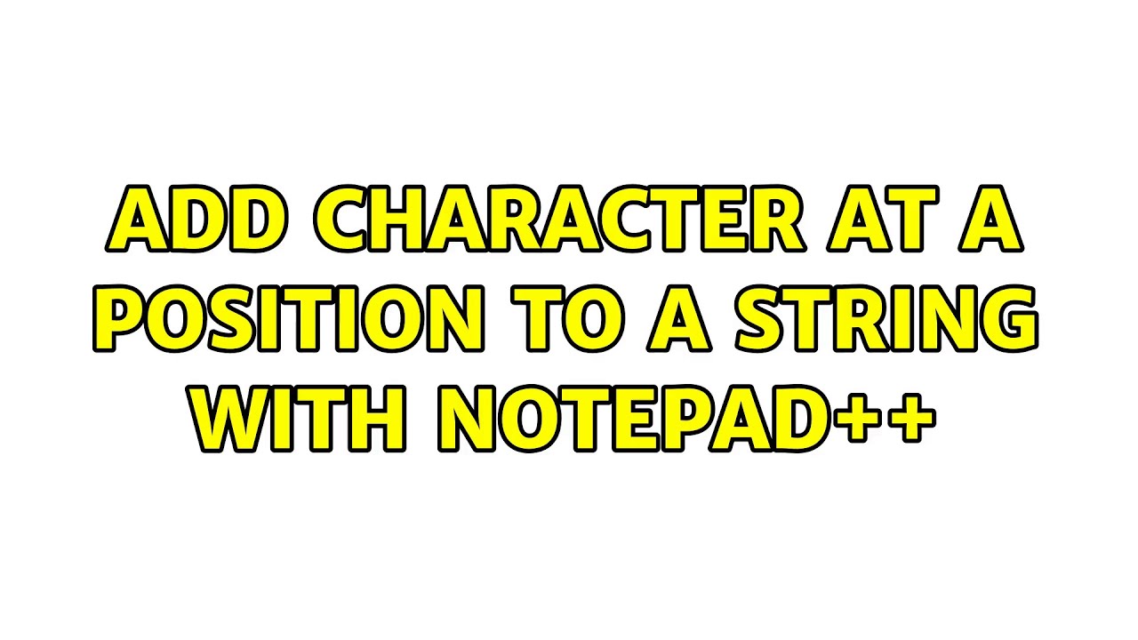 Add character at a position to a string with notepad++ - YouTube