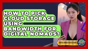 How To Pick Cloud Storage Using Bandwidth For Digital Nomads? - Digital Nomad Success Guide