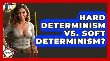 Hard Determinism Vs. Soft Determinism? - Anthropology Insights