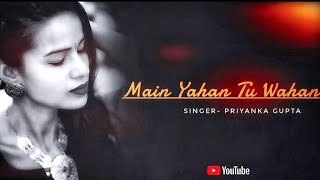 Main Yahan Tu Wahan | Singer - Priyanka Gupta | Music - Chandrajit Kamble