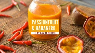 Incredible Passionfruit Hot Habanero Chilli Pepper Sauce - Award Winning Recipe