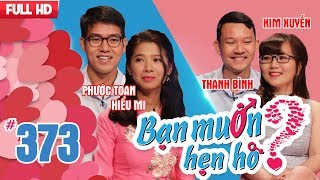 BẠN MUỐN HẸN HÒ | Tập 373 UNCUT | Phước Toan - Hiểu Mi | Thanh Bình - Kim Xuyến | 080418 💖