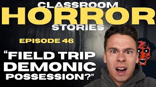 "FIELD TRIP DEMONIC POSSESSION!?" - Classroom Horror Stories - Episode 46