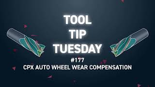 Tool Tip Tuesday #177 - CPX Auto Wheel Wear Compensation