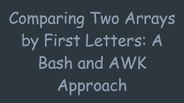 Comparing Two Arrays by First Letters: A Bash and AWK Approach