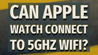 Can Apple Watch Connect To 5ghz Wifi? – CertSimple.com