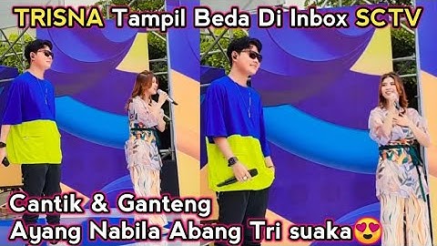 TRISNA Tampil Beda Di Inbox SCTV Tambah Cantik&Ganteng Abang Tri Suaka Ayang Nabila