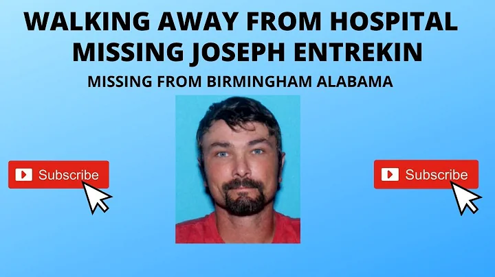 WALKING AWAY FROM HOSPITAL    MISSING JOSEPH ENTRE...