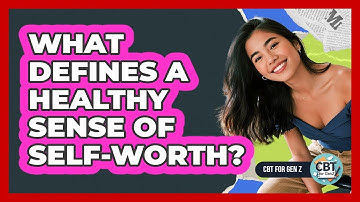 What Defines A Healthy Sense Of Self-Worth?