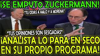 SE EMPVT0 ZUCKERMANN! ANALISTA LO PARA EN SECO EN SU PROPIO PROGRAMA! "TU ODIAS A AMLO Y MORENA"