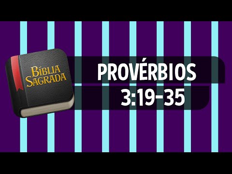 PROVÉRBIOS 3:19-35 – Bíblia Sagrada Online em Vídeo