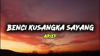 Benci Kusangka Sayang - Arief ( Lyrics )
