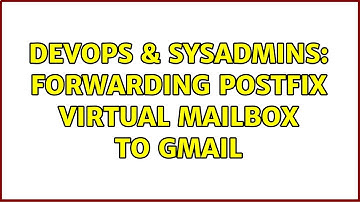 DevOps & SysAdmins: forwarding postfix virtual mailbox to gmail