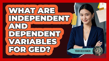 What Are Independent And Dependent Variables For GED?