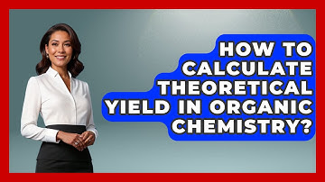 How To Calculate Theoretical Yield In Organic Chemistry? - Chemistry For Everyone