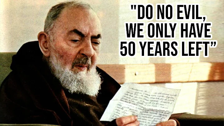 Padre Pios Prophecy: We Only Have 50 Years Left