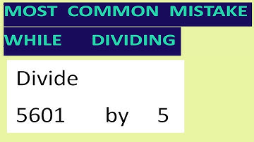 Divide     5601       by     5     Most   common  mistake  while   dividing