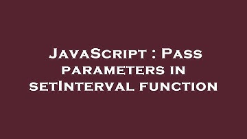 JavaScript : Pass parameters in setInterval function