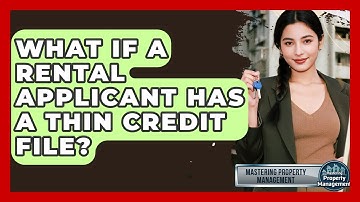 What If A Rental Applicant Has A Thin Credit File? - Mastering Property Management
