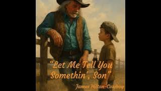 “Let Me Tell You Somethin’, Son” ― James Hilton-Cowboy