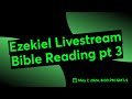 Ezekiel livestream bible reading pt 3