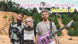 FUTURE PALACE - Heads Up (MAKING OF)