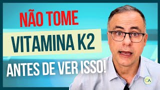 VITAMINA K2 - COMO TOMAR e QUEM NÃO PODE?