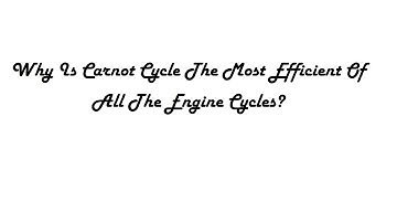 Why Is Carnot Cycle The Most Efficient Of All The Engine Cycles?