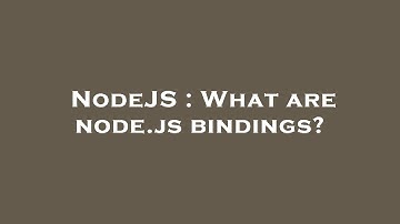 NodeJS : What are node.js bindings?