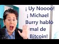 ¡ Uy Noooo...! ¡ Michael Burry ha hablado mal de Bitcoin!