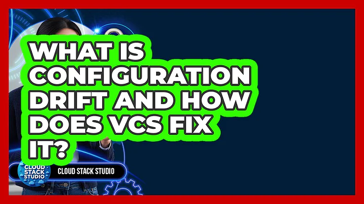 What Is Configuration Drift And How Does VCS Fix It? - Cloud Stack Studio