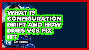 What Is Configuration Drift And How Does VCS Fix It? - Cloud Stack Studio