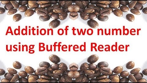Addition of two number using Buffered Reader in JAVA,#34
