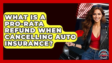 What Is A Pro-rata Refund When Cancelling Auto Insurance? - Auto Coverage Explained