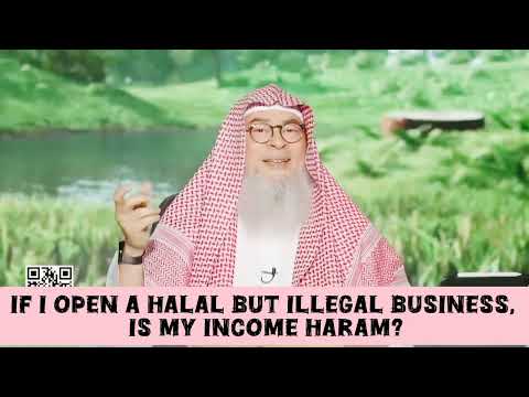 If I open halal but illegal business (government doesn't allow), is my income halal? assim al hakeem