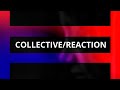 Video thumbnail for Collective Reaction - If