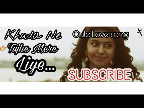 Khuda Ne Tujhe Mere Liye   Cute Love Song  2018  All kind of things