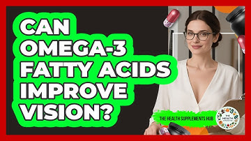 Can Omega-3 Fatty Acids Improve Vision?