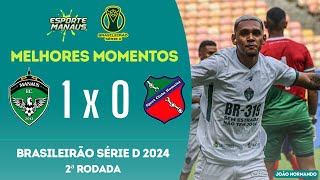 MANAUS 1 X 0 HUMAITÁ-AC | MELHORES MOMENTOS | 2ª RODADA DA SÉRIE DO BRASILEIRO 2024