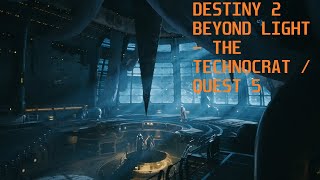 Destiny 2 Beyond Light - The Technocrat / Quest 5 Destiny 2 Beyond Light - The Technocrat / Quest 5