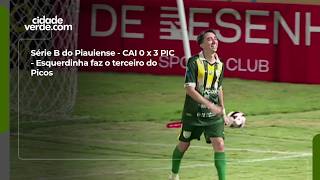 Série B do Piauiense - CAI 0 x 3 PIC - Esquerdinha faz o terceiro do Picos