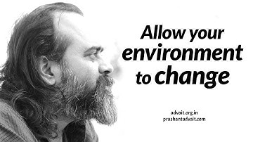 You cannot change without allowing your environment to change || Acharya Prashant (2015)