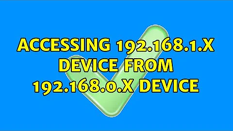 Accessing 192.168.1.x device from 192.168.0.x device