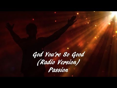 God You Re So Good Radio Version Lyric Video Passion Youtube