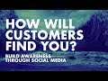 How Will Customers Find You— Build Awareness by Informing or Inspiring
