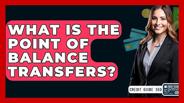 What Is The Point Of Balance Transfers? - CreditGuide360.com