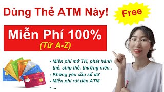 Thẻ ATM Miễn Phí 100% (từ A-Z)| Làm Thẻ ATM Ngân Hàng Nào Rút Tiền Không Mất Phí