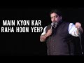 Main kyon kar raha hoon yeh  stand up comedy by jeeveshu ahluwalia